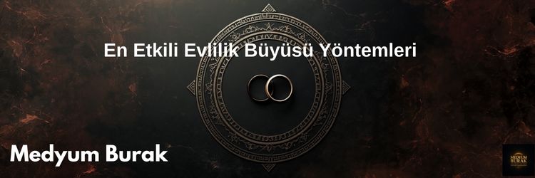 En Etkili Evlilik Büyüsü Yöntemleri