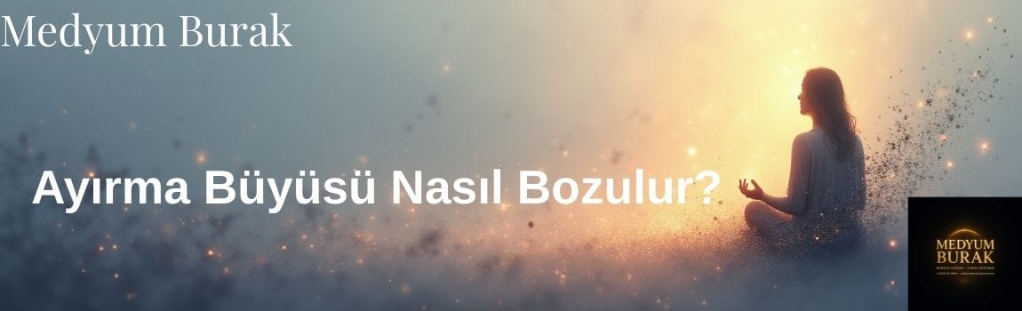 ayırma büyüsü nasıl bozulur görseli