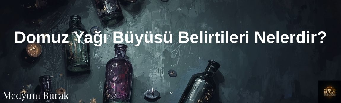 Domuz Yağı Büyüsü Belirtileri Nelerdir?