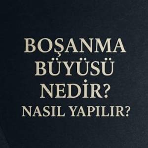 Boşanma Büyüsü Nedir * Nasıl yapılır ? kapak görseli