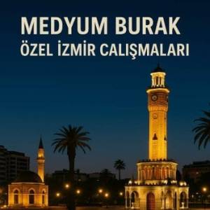 medyum burak özel izmir çalışmaları