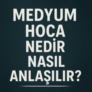 Medyum Hoca Nedir ? Nasıl Yapılır ? Görseli