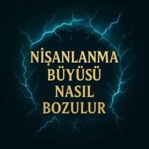 nisanlanma-buyusu-nasil-bozusur