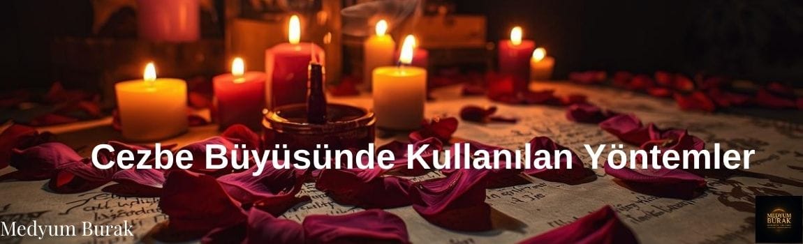 Cezbe Büyüsünde Kullanılan Yöntemler