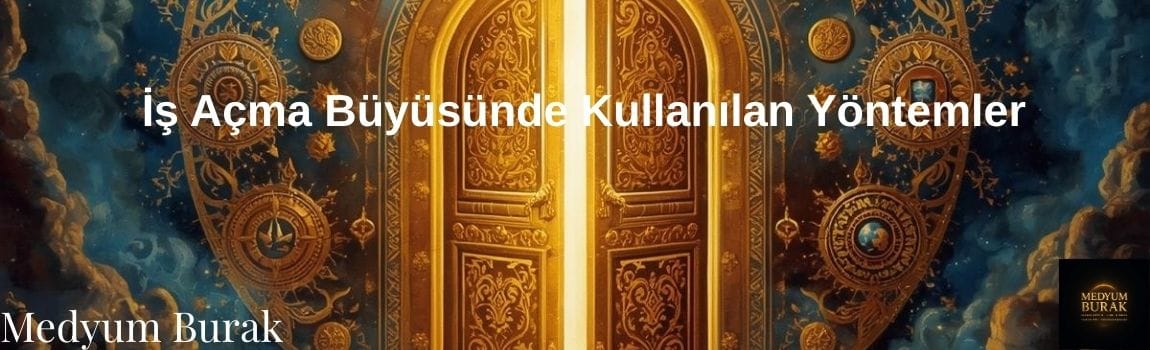 İş Açma Büyüsünde Kullanılan Yöntemler