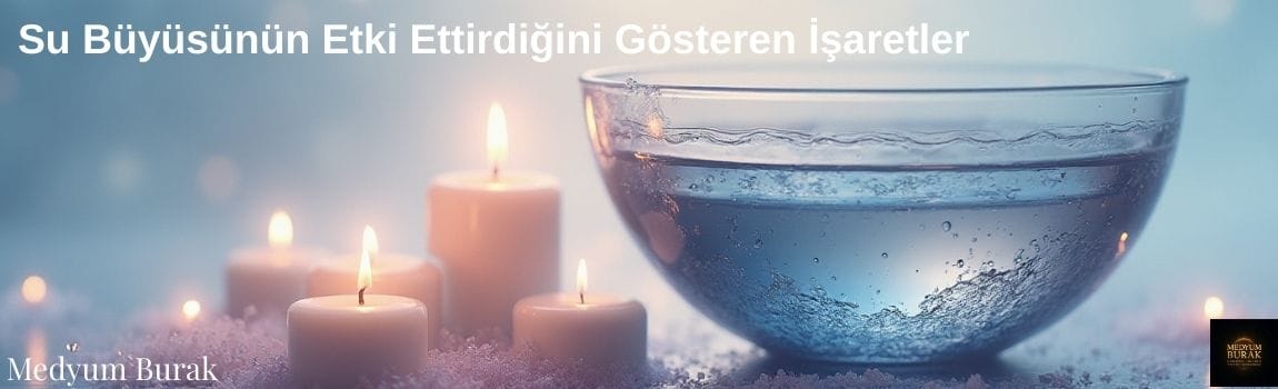 Su Büyüsünün Etki Ettirdiğini Gösteren İşaretler