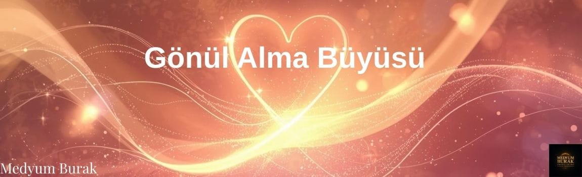 gönül alma büyüsü