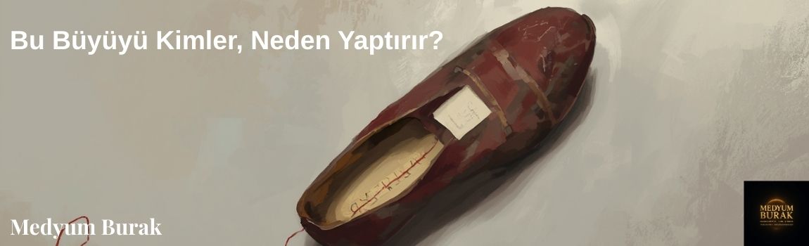 Bu Büyüyü Kimler, Neden Yaptırır?