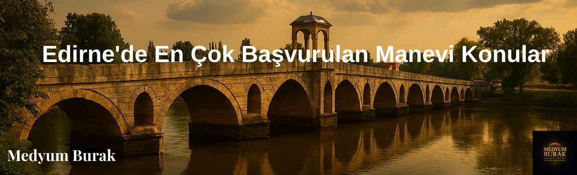 Edirne'de En Çok Başvurulan Manevi Konular