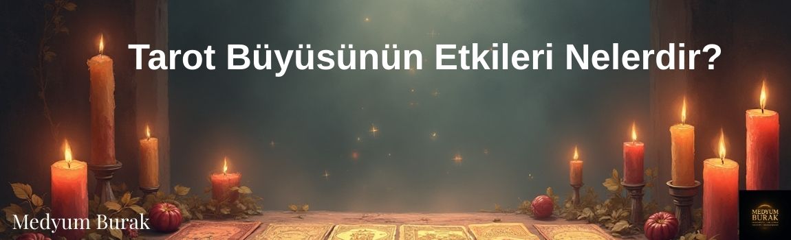 Tarot Büyüsünün Etkileri Nelerdir?