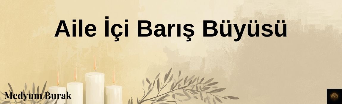 aile içi barış büyüsü