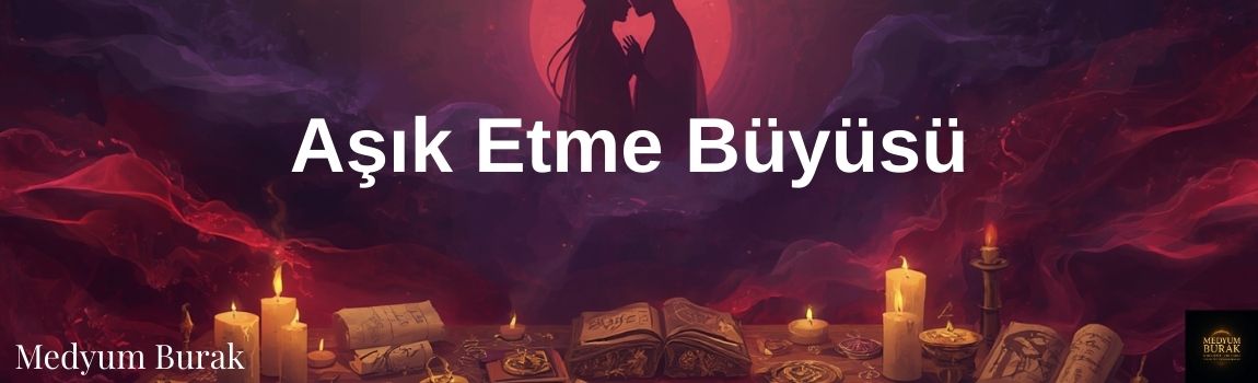 aşık etme büyüsü
