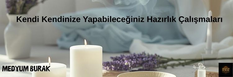 Kendi Kendinize Yapabileceğiniz Hazırlık Çalışmaları