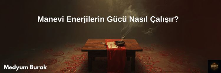 Manevi Enerjilerin Gücü Nasıl Çalışır?