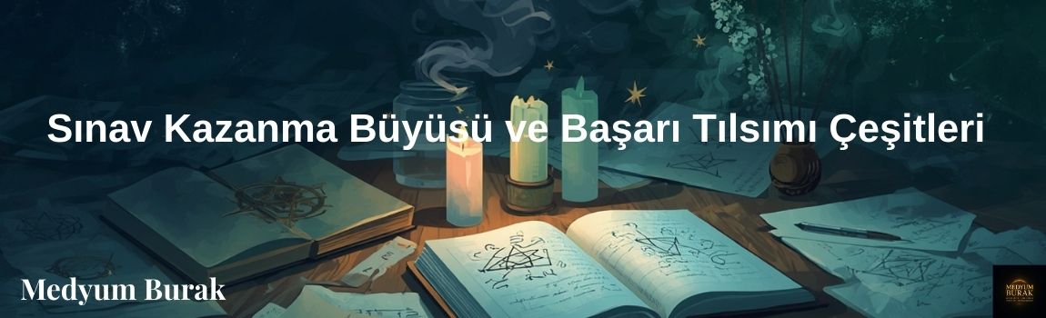 Sınav Kazanma Büyüsü ve Başarı Tılsımı Çeşitleri