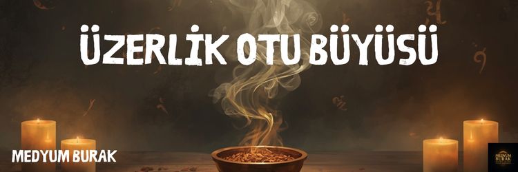 Üzerlik Otu Büyüsü