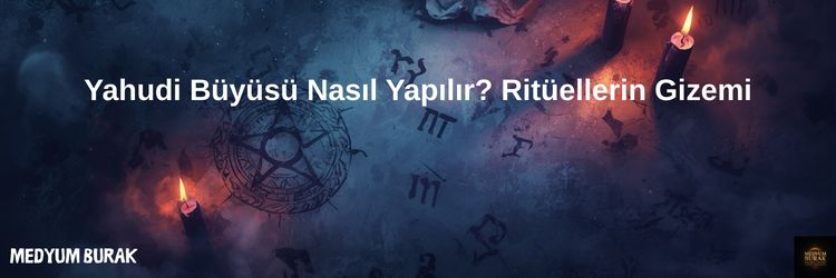 Yahudi Büyüsü Nasıl Yapılır? Ritüellerin Gizemi