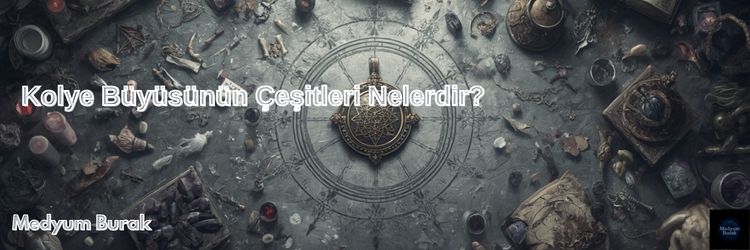 Kolye Büyüsünün Çeşitleri Nelerdir?
