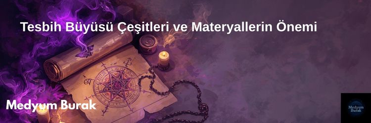 Tesbih Büyüsü Çeşitleri ve Materyallerin Önemi