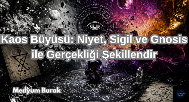 Kaos Büyüsü: Niyet, Sigil ve Gnosis ile Gerçekliği Şekillendir